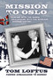 Mission to Oslo (Dancing with the Queen, Dealmaking with the Russians, Shaping History) by Tom Loftus, 9781955656788