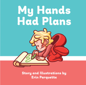 My Hands Had Plans by Erin Parquette, 9781955656696