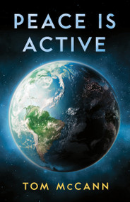 Peace is Active by Tom McCann, 9781955656382