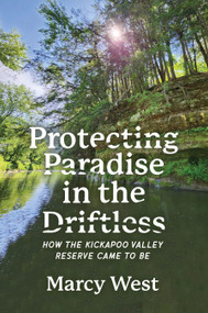 Protecting Paradise in the Driftless (How the Kickapoo Valley Reserve Came to Be) by Marcy West, 9781955656832