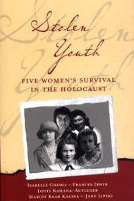 Stolen Youth (Five Women's Survival in the Holocaust) by Isabelle  Choko Galewska, Frances Irwin, Lotti Kahana Aufleger, 9780976073925