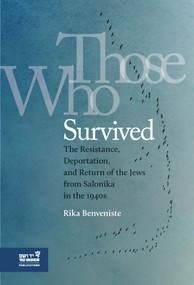 Those who Survived (The Resistance, Deportation, and Return of the Jews from Salonika in the 1940s) by Rika Benveniste, Susan Kennedy, 9789653086586