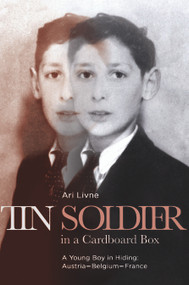 Tin Soldier in a Cardboard Box (A Young Boy in Hiding: Austria-Belgium-France) by Ari Livne, Ora Cummings, 9789653084902