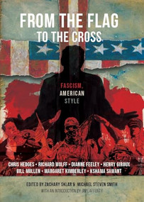 From the Flag to the Cross (Fascism American Style) by Zachary Sklar, Michael Steven Smith, 9781682196731