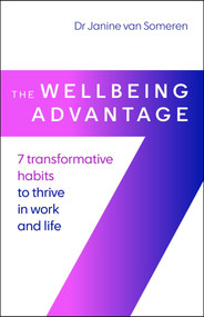 The Wellbeing Advantage (7 transformative habits to thrive in work and life) - 9781788608848 by Dr. Janine van Someren, 9781788608848