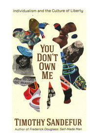 You Don't Own Me (Individualism and the Culture of Liberty) by Timothy Sandefur, 9781964524856