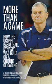 More than a Game (How the UConn Basketball Dynasty Was Built On a Culture of Caring) by Jim Calhoun, Dom Amore, 9781960456458