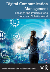 Digital Communication Management (Theories and Practices for a Global and Volatile World) by Mark Badham, Vilma Luoma-aho, 9781032671307