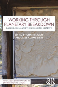 Working Through Planetary Breakdown (Labour, Skill and the Changing Climate) by Chantel Carr, Jesse Adams Stein, 9781032817712