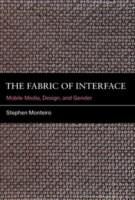 The Fabric of Interface (Mobile Media, Design, and Gender) - 9780262052924 by Stephen Monteiro, 9780262052924