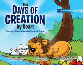 The Days of Creation by Heart (Teaching Children How God Made the World) by James Moseley, Gina Loudon, Mike Sofka, 9781582709697
