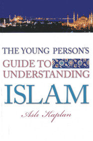 The Young Person's Guide to Understanding Islam by Asli Kaplan, 9781597842518