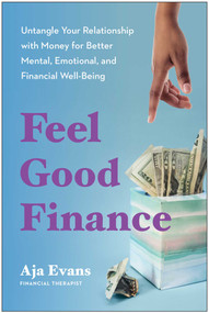 Feel-Good Finance (Untangle Your Relationship with Money for Better Mental, Emotional, and Financial Well-Being) by Aja Evans, 9781637745434