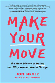 Make Your Move (The New Science of Dating and Why Women Are in Charge) by Jon Birger, 9781948836906