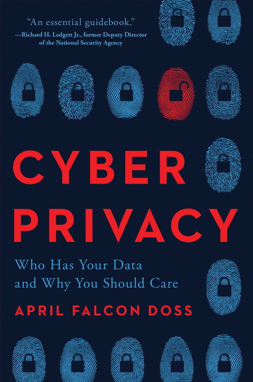 Cyber Privacy (Who Has Your Data and Why You Should Care) by April Falcon Doss, 9781948836920
