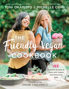 The Friendly Vegan Cookbook (100 Essential Recipes to Share with Vegans and Omnivores Alike) by Michelle Cehn, Toni Okamoto, Chloe Coscarelli, 9781950665365