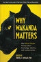 Why Wakanda Matters (What Black Panther Reveals About Psychology, Identity, and Communication) by Sheena C. Howard, 9781950665419