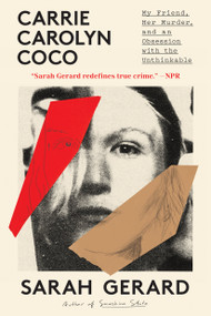 Carrie Carolyn Coco (My Friend, Her Murder, and an Obsession with the Unthinkable) - 9781638932819 by Sarah Gerard, 9781638932819
