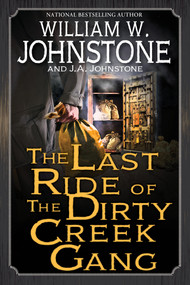 The Last Ride of the Dirty Creek Gang by William W. Johnstone, J.A. Johnstone, 9780786052240