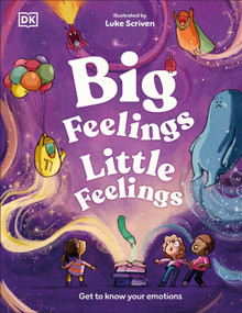Big Feelings, Little Feelings (Get to Know Your Emotions) by Andrea Mills, Luke Scriven, 9780593967249