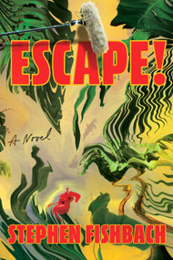 Escape! (A Novel) by Stephen Fishbach, 9798217048151