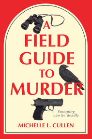 A Field Guide to Murder (A Novel) by Michelle L. Cullen, 9798892424639