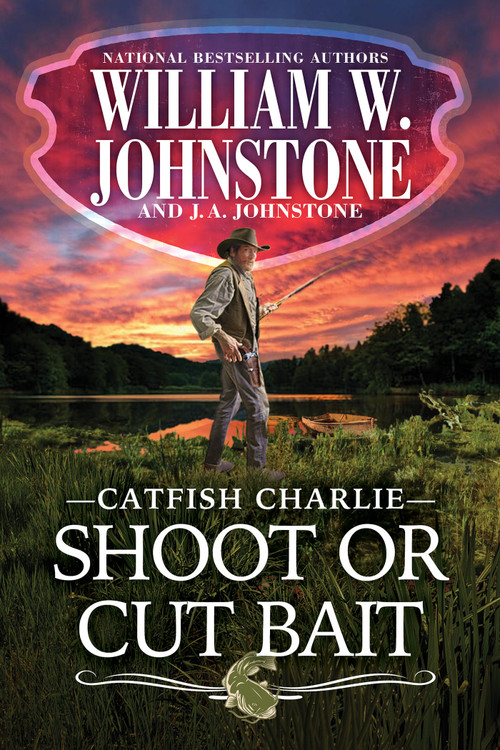 Shoot or Cut Bait by William W. Johnstone, J.A. Johnstone, 9780786051564
