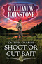 Shoot or Cut Bait by William W. Johnstone, J.A. Johnstone, 9780786051564