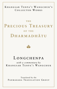 The Precious Treasury of the Dharmadhatu (Khangsar Tenpai Wangchuks Collected Works) by Longchenpa, Khangsar Tenpa'i Wangchuk, Padmakara Translation Group, Jigme Khyentse Rinpoche, 9781645473718