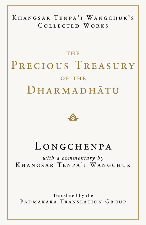 The Precious Treasury of the Dharmadhatu (Khangsar Tenpai Wangchuks Collected Works) by Longchenpa, Khangsar Tenpa'i Wangchuk, Padmakara Translation Group, Jigme Khyentse Rinpoche, 9781645473718