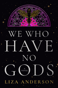 We Who Have No Gods (A Novel) by Liza Anderson, 9780593976319
