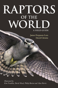 Raptors of the World: A Field Guide by James Ferguson-Lees, David A. Christie, 9780713669572