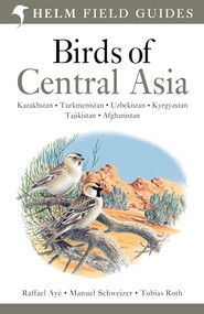 Field Guide to Birds of Central Asia by Raffael Ayé, Manuel Schweizer, 9780713670387