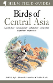 Field Guide to Birds of Central Asia by Raffael Ayé, Manuel Schweizer, 9780713670387