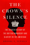 The Crown's Silence (The Hidden History of the British Monarchy and Slavery in the Americas) by Brooke N. Newman, 9780063290976