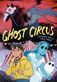 Ghost Circus by Adrienne Kress, Jade Zhang, 9781454948285