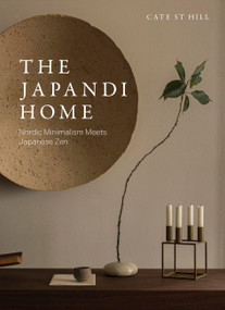 The Japandi Home (Nordic Minimalism Meets Japanese Zen) by Cate St Hill, 9781454958192