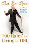 100 Rules for Living to 100 (An Optimist's Guide to a Happy Life) by Dick Van Dyke, 9781538777909
