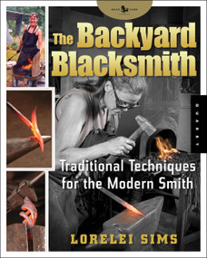The Backyard Blacksmith (Traditional Techniques for the Modern Smith) by Lorelei Sims, 9781592532513