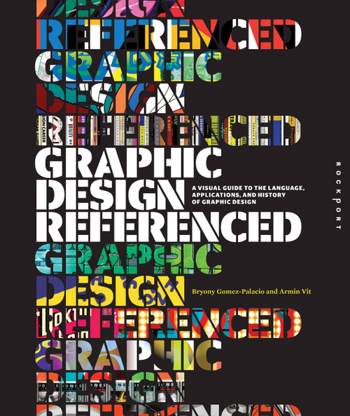Graphic Design, Referenced (A Visual Guide to the Language, Applications, and History of Graphic Design) by Armin Vit, Bryony Gomez Palacio, 9781592537426