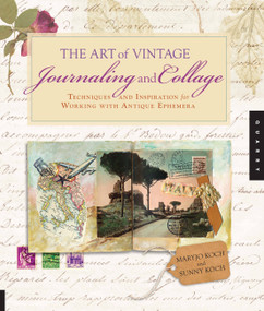 Art of Vintage Journaling and Collage (Techniques and Inspiration for Working with Antique Ephemera) by Maryjo Koch, Sunny Koch, 9781592537457