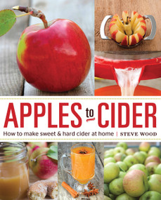 Apples to Cider (How to Make Cider at Home) by April White, Stephen M. Wood, 9781592539185