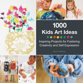 500 Kids Art Ideas (Inspiring Projects for Fostering Creativity and Self-Expression) by Gavin Andrews, 9781592539857