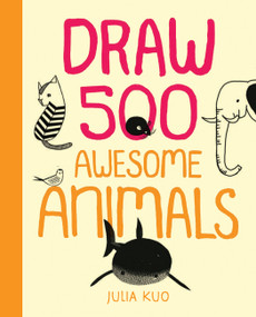 Draw 500 Awesome Animals (A Sketchbook for Artists, Designers, and Doodlers) by Julia Kuo, 9781592539901