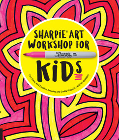 Sharpie Art Workshop for Kids (Fun, Easy, and Creative Drawing and Crafts Projects) by Kathy Barbro, 9781631592515