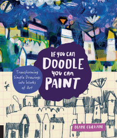 If You Can Doodle, You Can Paint (Transforming Simple Drawings into Works of Art) by Diane Culhane, 9781631592898