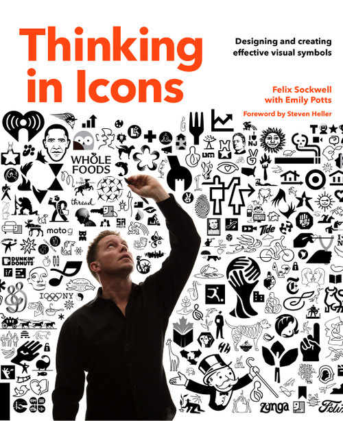 Thinking in Icons (Designing and Creating Effective Visual Symbols) by Felix Sockwell, Emily Potts, Steven Heller, 9781631593147