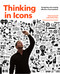 Thinking in Icons (Designing and Creating Effective Visual Symbols) by Felix Sockwell, Emily Potts, Steven Heller, 9781631593147