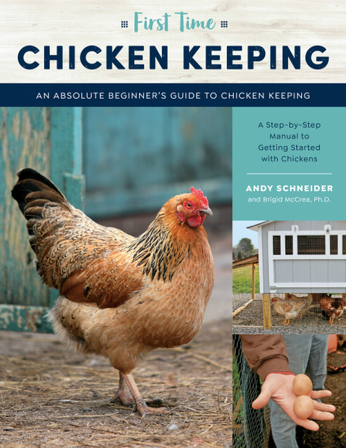 First Time Chicken Keeping (An Absolute Beginner's Guide to Keeping Chickens - A Step-by-Step Manual to Getting Started with Chickens) by Andy Schneider, 9781631599538