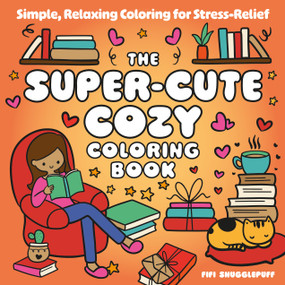The Super-Cute Cozy Coloring Book (Simple, Relaxing Coloring for Stress-Relief) by Fifi Snugglepuff, 9781837998852